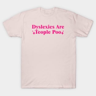 Dyslexics Are Teople Poo T-Shirt